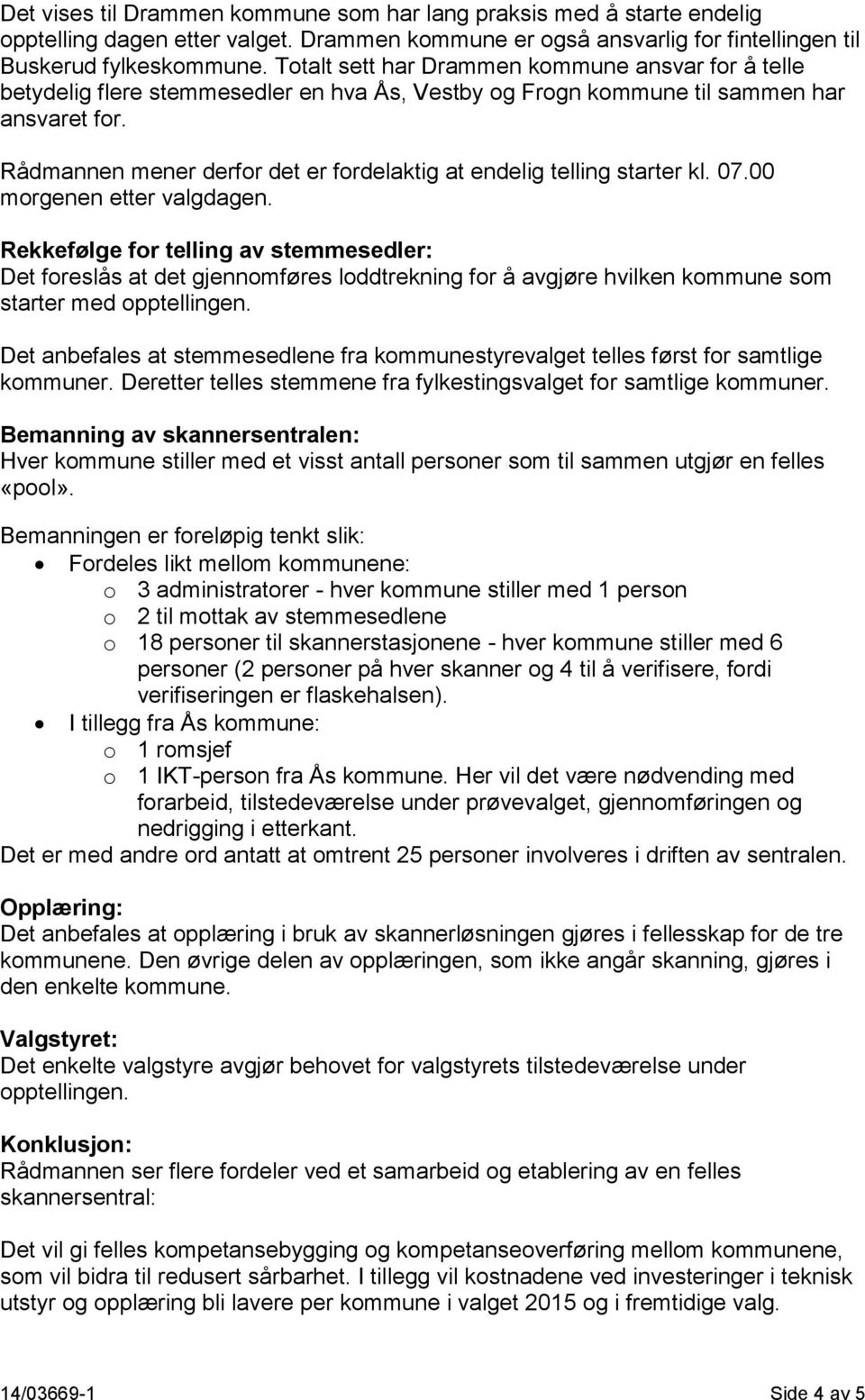 Rådmannen mener derfor det er fordelaktig at endelig telling starter kl. 07.00 morgenen etter valgdagen.