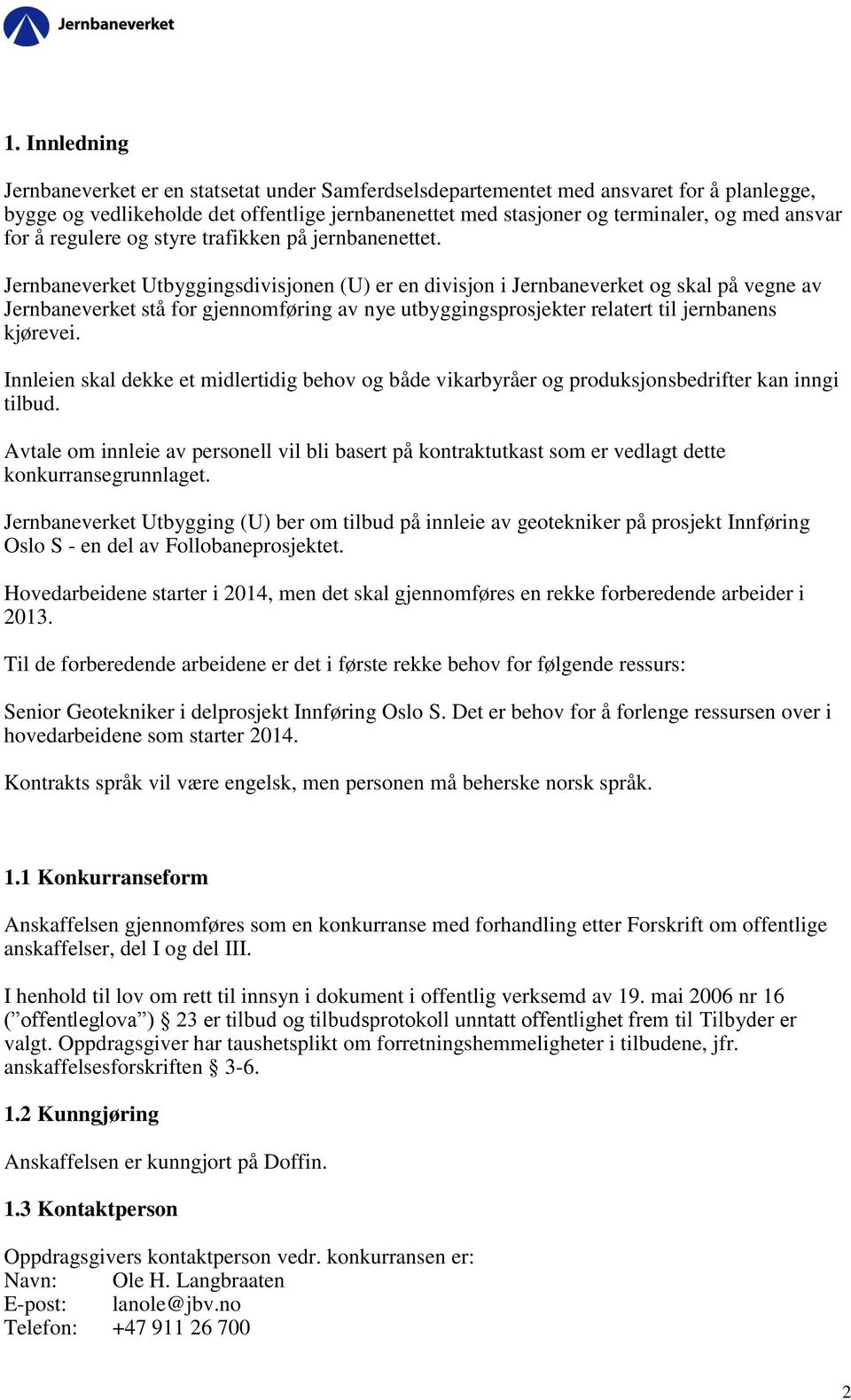 Jernbaneverket Utbyggingsdivisjonen (U) er en divisjon i Jernbaneverket og skal på vegne av Jernbaneverket stå for gjennomføring av nye utbyggingsprosjekter relatert til jernbanens kjørevei.