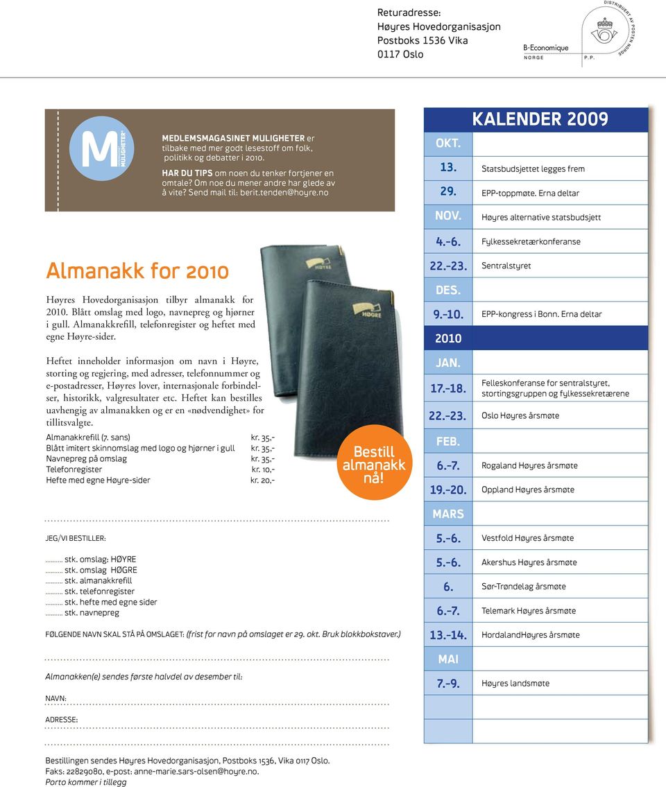 Erna deltar NOV. Høyres alternative statsbudsjett Almanakk for 2010 Høyres Hovedorganisasjon tilbyr almanakk for 2010. Blått omslag med logo, navnepreg og hjørner i gull.