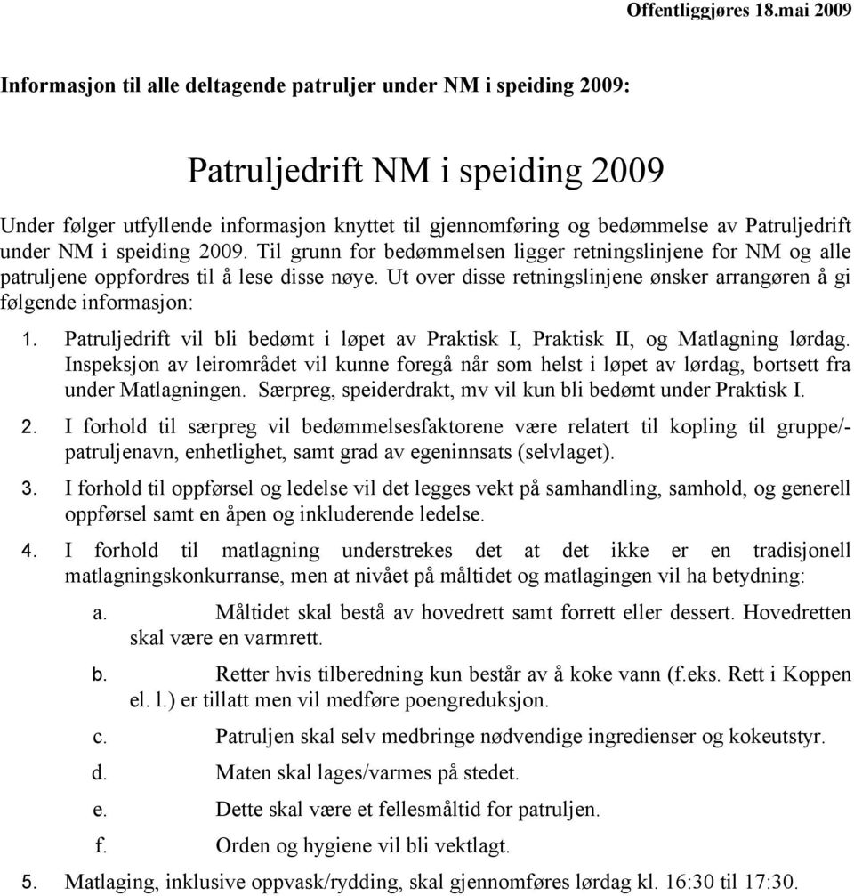 Patruljedrift under NM i speiding 2009. Til grunn for bedømmelsen ligger retningslinjene for NM og alle patruljene oppfordres til å lese disse nøye.