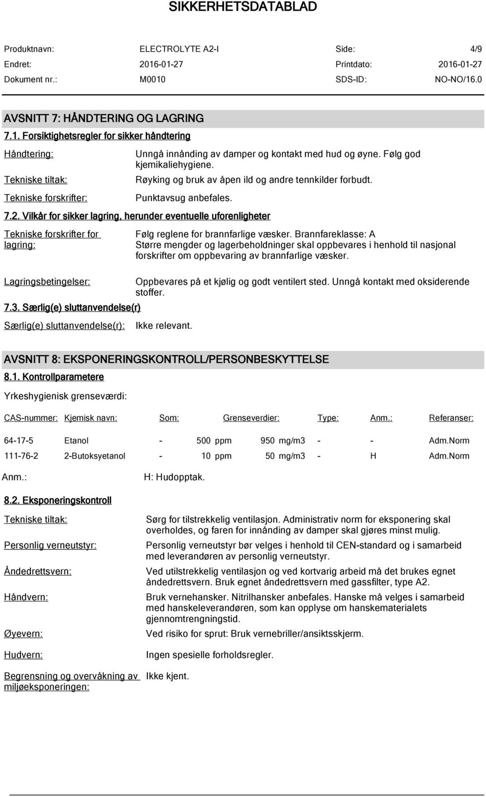 Vilkår for sikker lagring, herunder eventuelle uforenligheter Tekniske forskrifter for lagring: Lagringsbetingelser: 7.3.