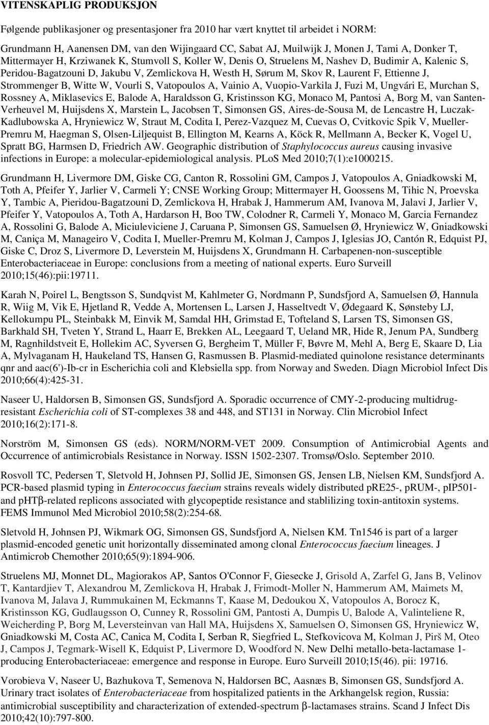 Ettienne J, Strommenger B, Witte W, Vourli S, Vatopoulos A, Vainio A, Vuopio-Varkila J, Fuzi M, Ungvári E, Murchan S, Rossney A, Miklasevics E, Balode A, Haraldsson G, Kristinsson KG, Monaco M,