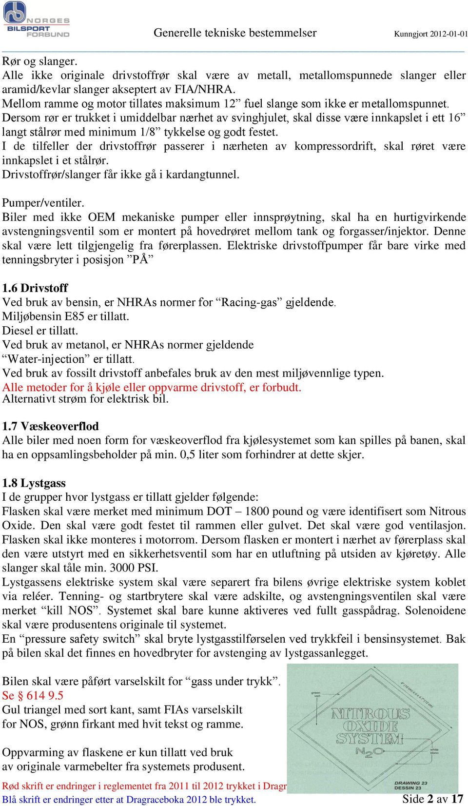 Dersom rør er trukket i umiddelbar nærhet av svinghjulet, skal disse være innkapslet i ett 16 langt stålrør med minimum 1/8 tykkelse og godt festet.