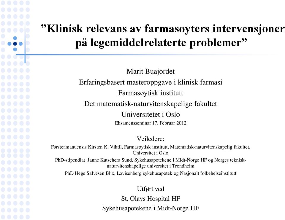 Viktil, Farmasøytisk institutt, Matematisk-naturvitenskapelig fakultet, Universitet i Oslo PhD-stipendiat Janne Kutschera Sund, Sykehusapotekene i Midt-Norge HF og