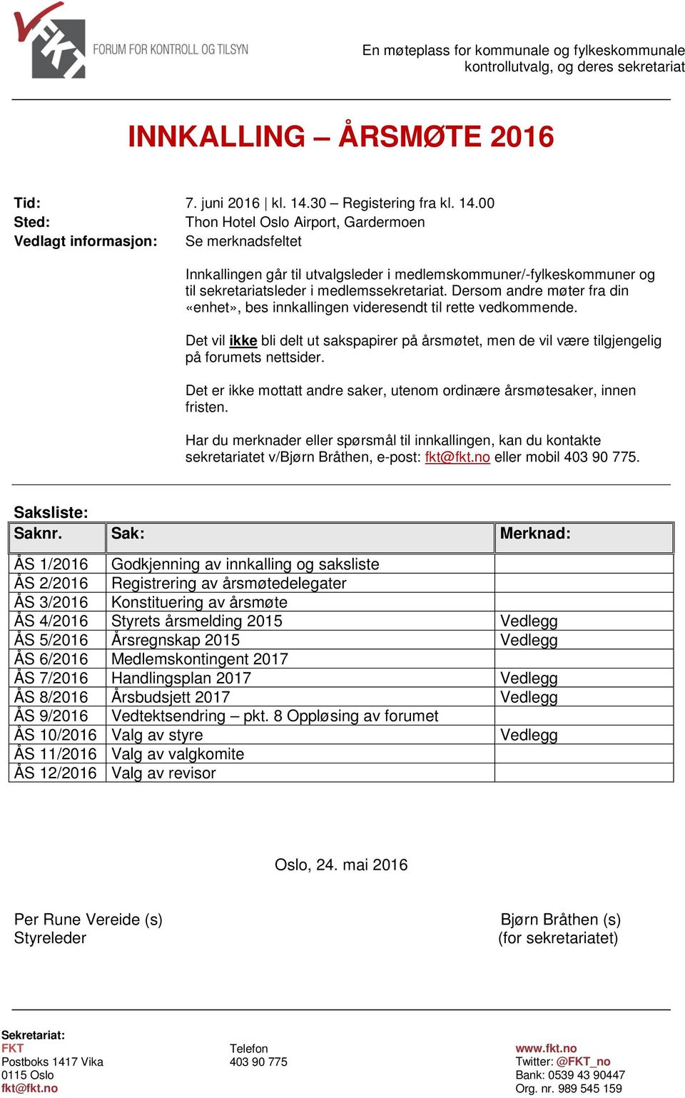 00 Sted: Thon Hotel Oslo Airport, Gardermoen Vedlagt informasjon: Se merknadsfeltet Innkallingen går til utvalgsleder i medlemskommuner/-fylkeskommuner og til sekretariatsleder i medlemssekretariat.