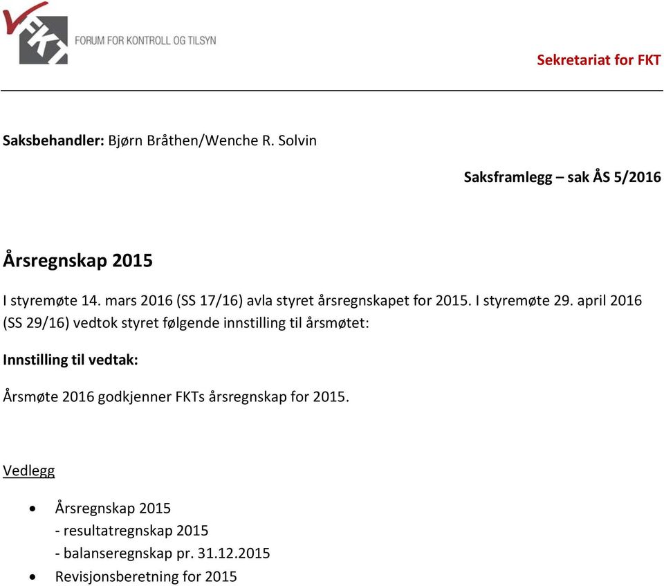 mars 2016 (SS 17/16) avla styret årsregnskapet for 2015. I styremøte 29.