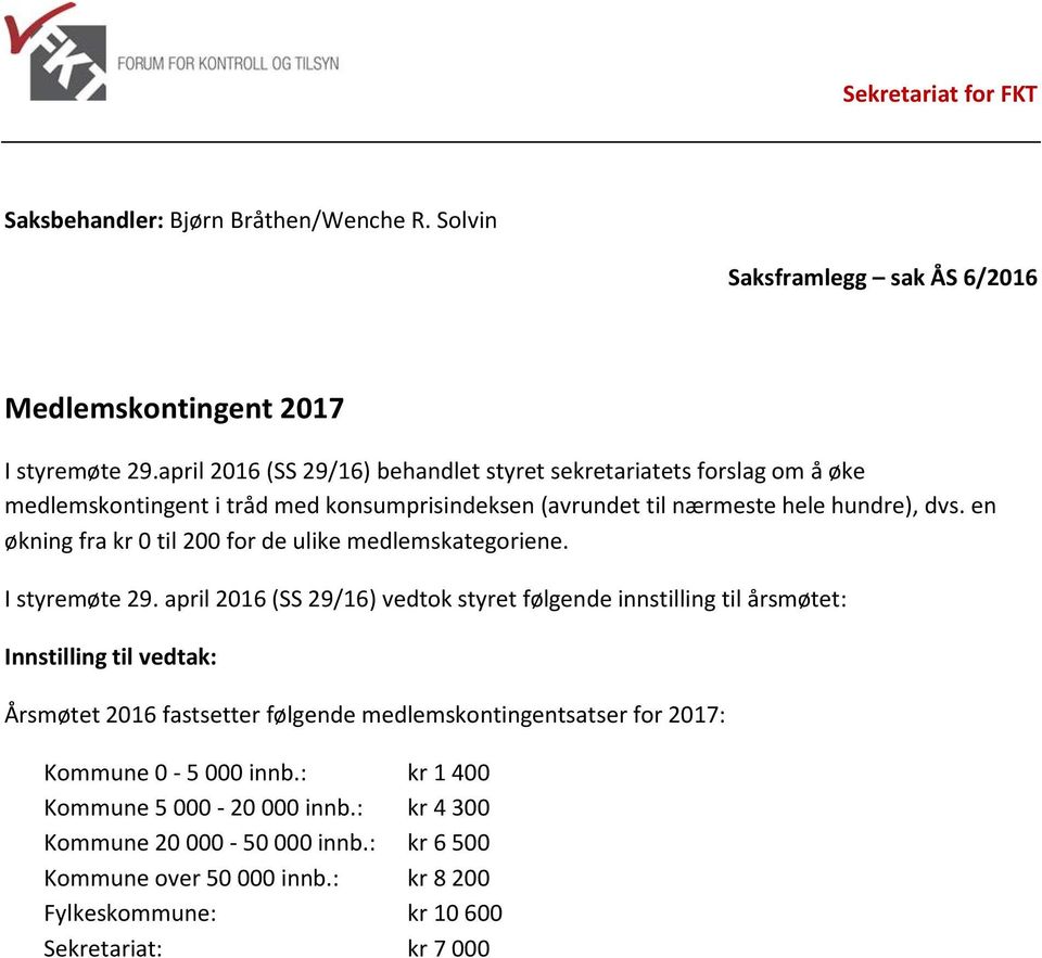 en økning fra kr 0 til 200 for de ulike medlemskategoriene. I styremøte 29.