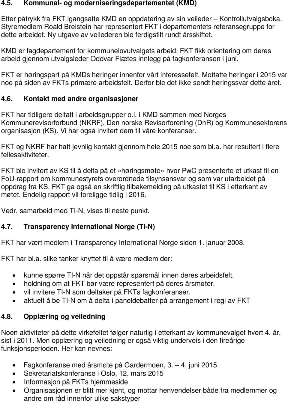 KMD er fagdepartement for kommunelovutvalgets arbeid. FKT fikk orientering om deres arbeid gjennom utvalgsleder Oddvar Flætes innlegg på fagkonferansen i juni.