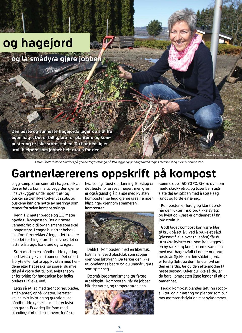 Fotos: Karine Bogsti Lærer Liselott Maria Lindfors på gartnerfagavdelinga på Vea legger grønt hageavfall lagvis med kvist og kvast i komposten.