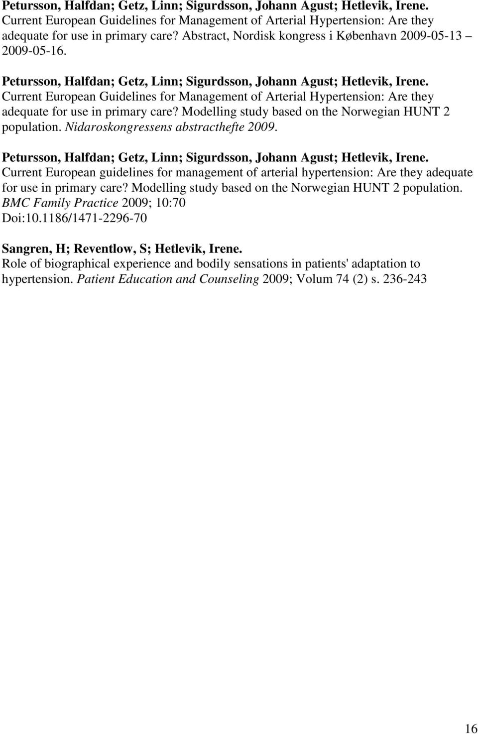 Petursson, Halfdan; Getz, Linn; Sigurdsson, Johann Agust; Hetlevik, Irene. Current European guidelines for management of arterial hypertension: Are they adequate for use in primary care?