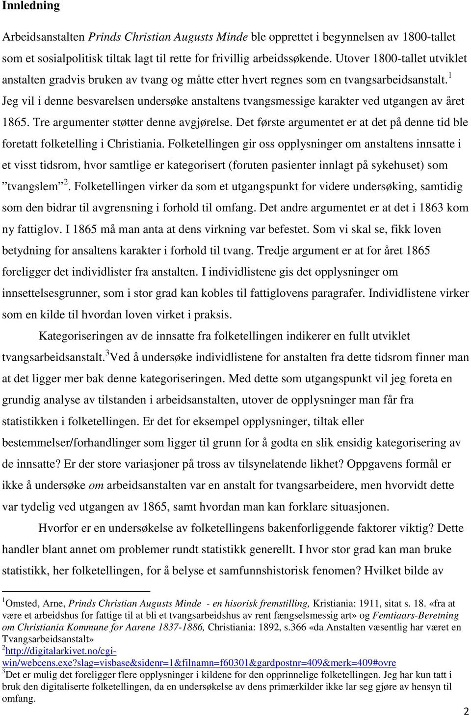 1 Jeg vil i denne besvarelsen undersøke anstaltens tvangsmessige karakter ved utgangen av året 1865. Tre argumenter støtter denne avgjørelse.