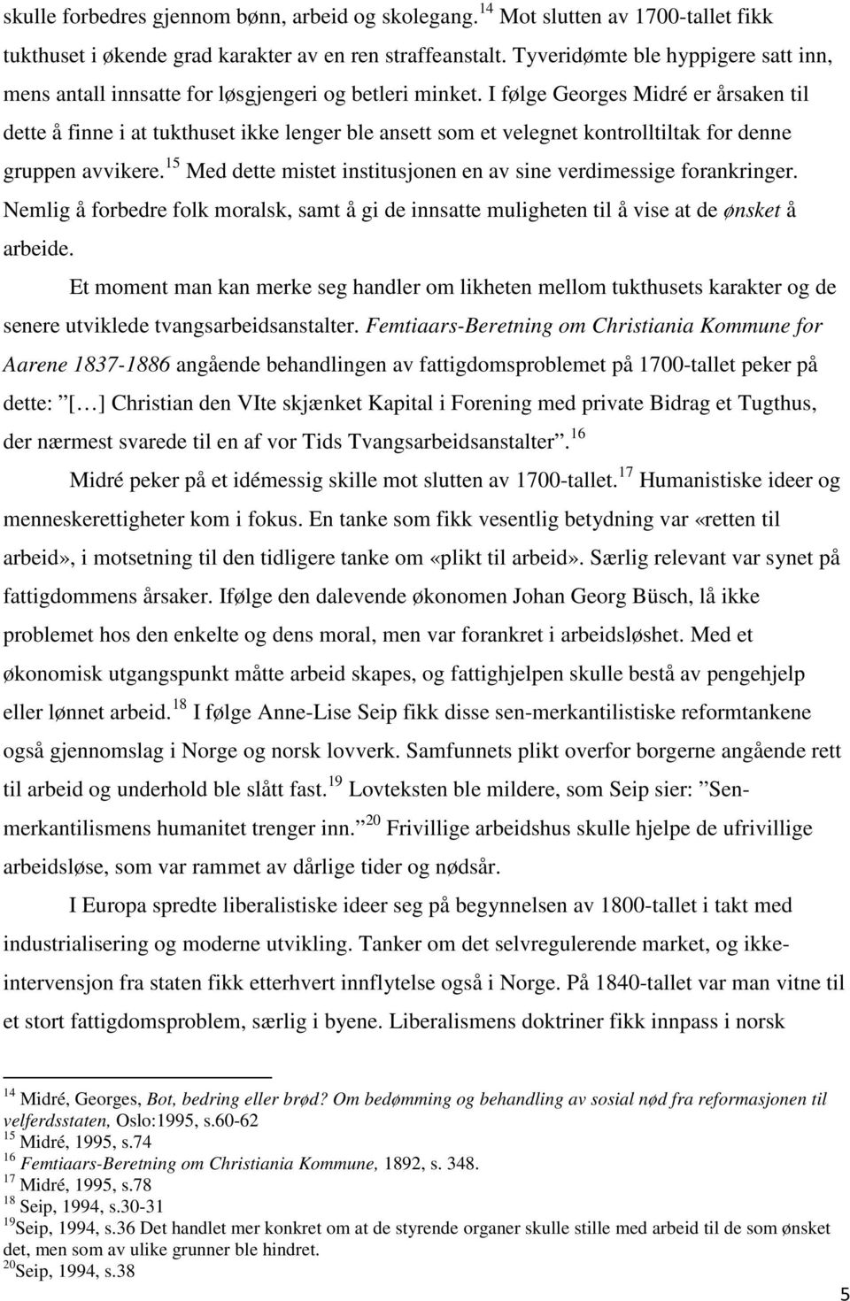 I følge Georges Midré er årsaken til dette å finne i at tukthuset ikke lenger ble ansett som et velegnet kontrolltiltak for denne gruppen avvikere.