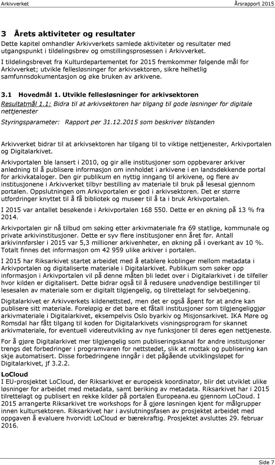 3.1 Hovedmål 1. Utvikle fellesløsninger for arkivsektoren Resultatmål 1.1: Bidra til at arkivsektoren har tilgang til gode løsninger for digitale nettjenester Styringsparameter: Rapport per 31.12.