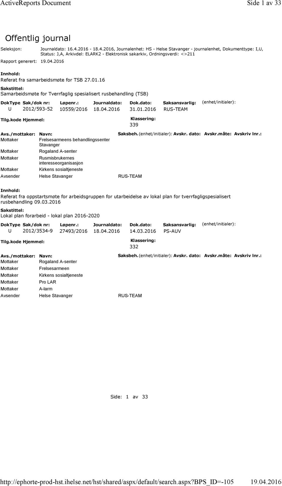 01.2016 RS-TEAM 339 Mottaker Frelsesarmeens behandlingssenter Stavanger Mottaker Rogaland A-senter Mottaker Mottaker Rusmisbrukernes interesseorganisasjon Kirkens sosialtjeneste Helse Stavanger