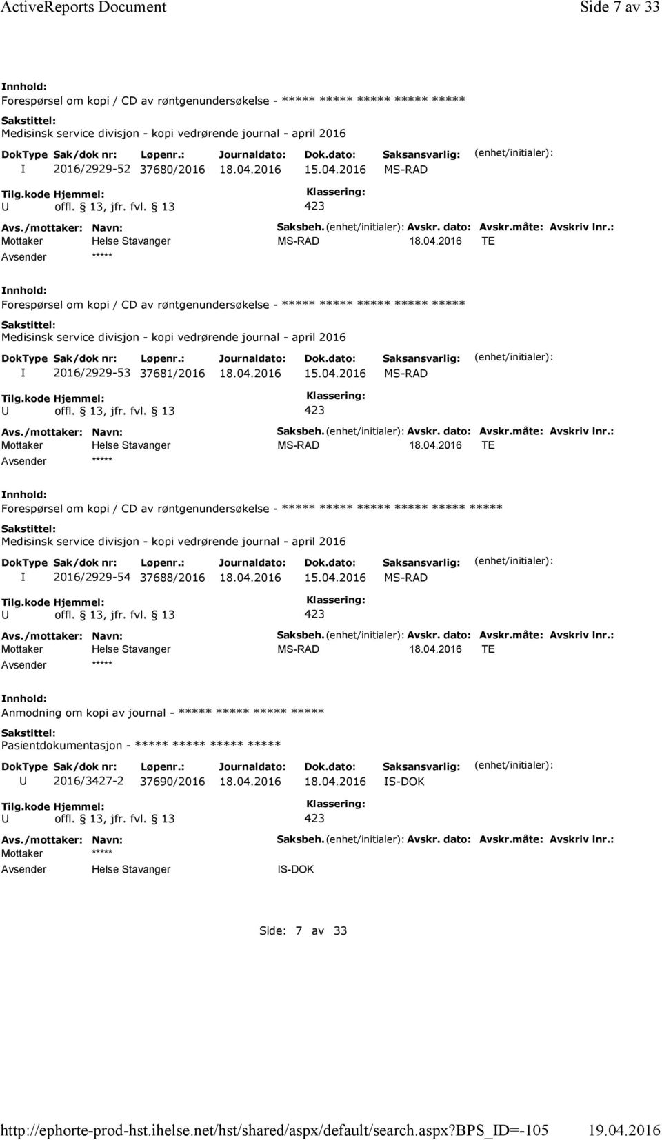 Avskr. dato: Avskr.måte: Avskriv lnr.: TE Anmodning om kopi av journal - ***** ***** ***** ***** 2016/3427-2 37690/2016 S-DOK Mottaker ***** Helse Stavanger Saksbeh. Avskr. dato: Avskr.måte: Avskriv lnr.: S-DOK Side: 7 av 33