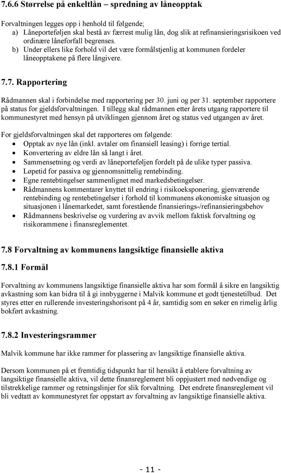 7. Rapportering Rådmannen skal i forbindelse med rapportering per 30. juni og per 31. september rapportere på status for gjeldsforvaltningen.