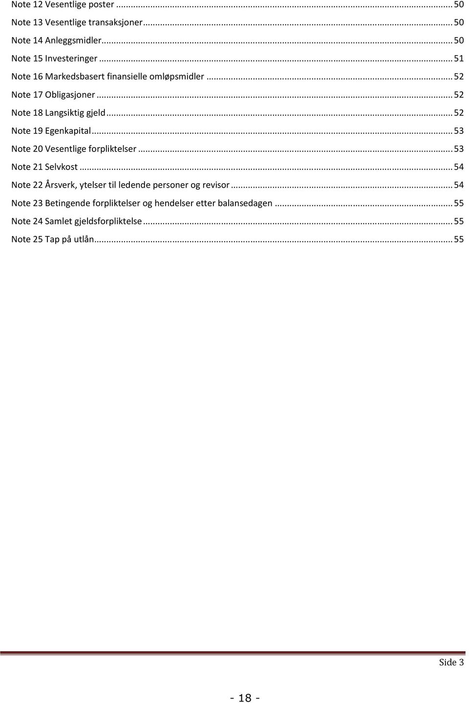 .. 53 Note 20 Vesentlige forpliktelser...53 Note 21 Selvkost... 54 Note 22 Årsverk, ytelser til ledende personer og revisor.