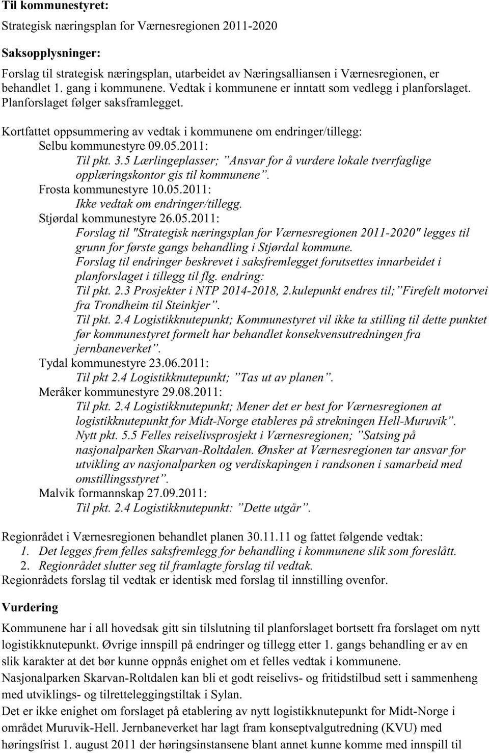 5 Lærlingeplasser; Ansvar for å vurderelokaletverrfaglige opplæringskontorgis til kommunene. Frostakommunestyre 10.05.