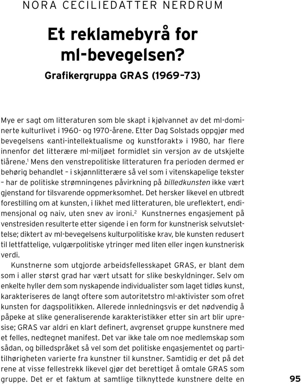 1 Mens den venstrepolitiske litteraturen fra perioden dermed er behørig behandlet i skjønnlitterære så vel som i vitenskapelige tekster har de politiske strømningenes påvirkning på billedkunsten ikke