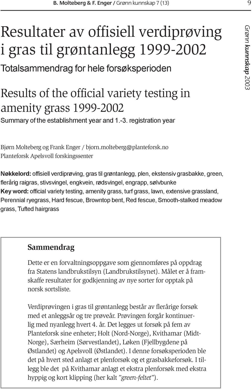 1999-2002 Summary of the establishment year and 1.-3. registration year Bjørn Molteberg og Frank Enger / bjorn.molteberg@planteforsk.