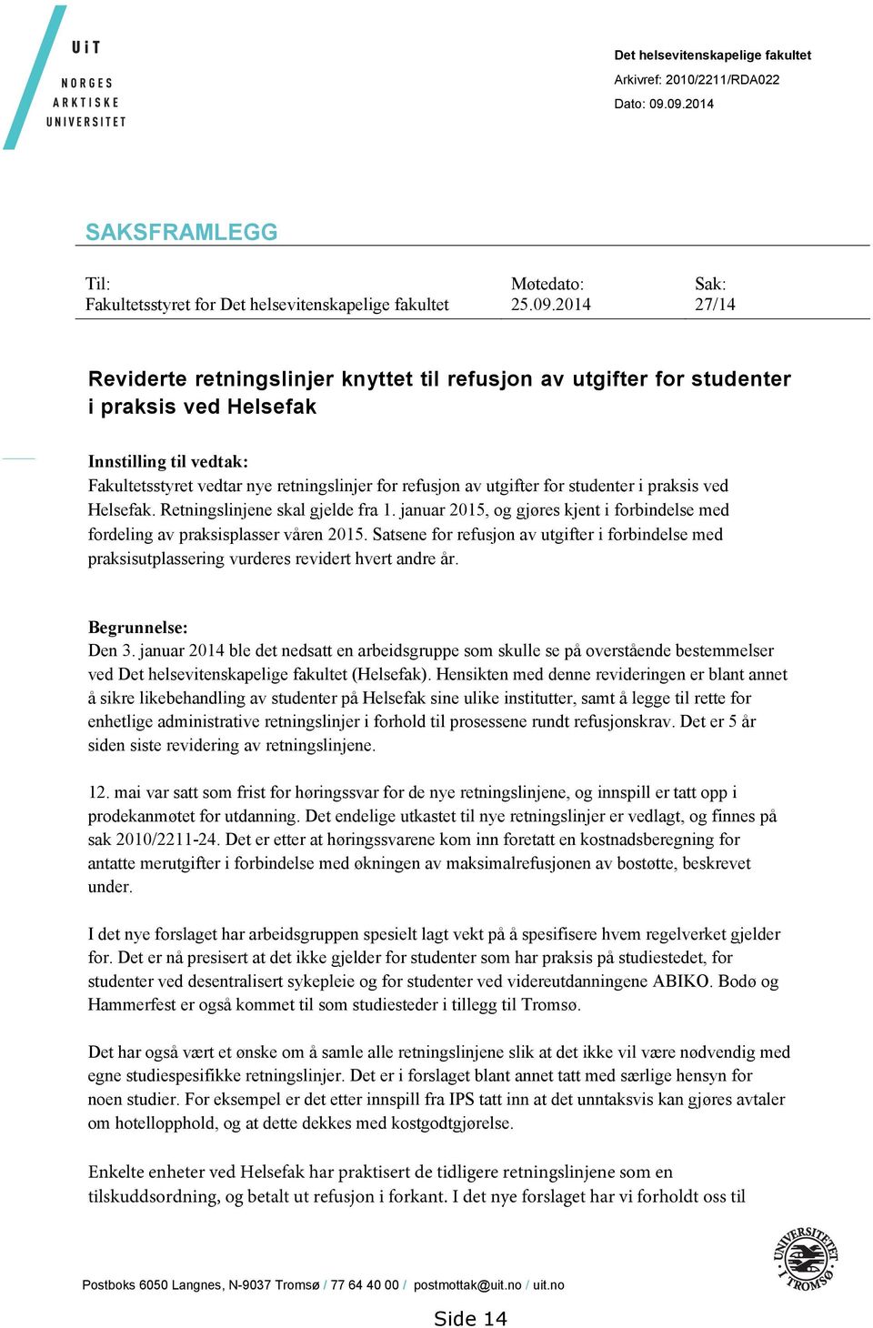 Helsefak Innstilling til vedtak: Fakultetsstyret vedtar nye retningslinjer for refusjon av utgifter for studenter i praksis ved Helsefak. Retningslinjene skal gjelde fra 1.