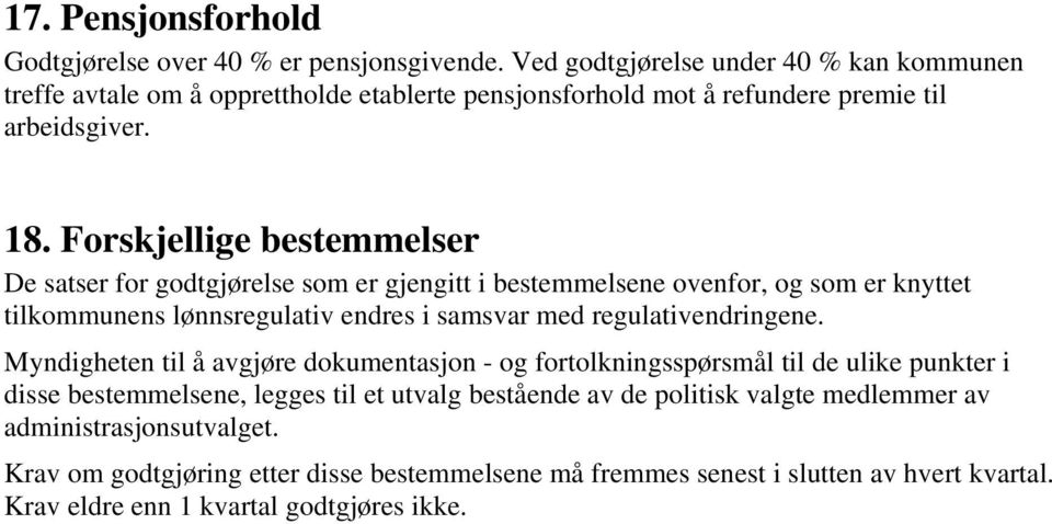 Forskjellige bestemmelser De satser for godtgjørelse som er gjengitt i bestemmelsene ovenfor, og som er knyttet tilkommunens lønnsregulativ endres i samsvar med regulativendringene.