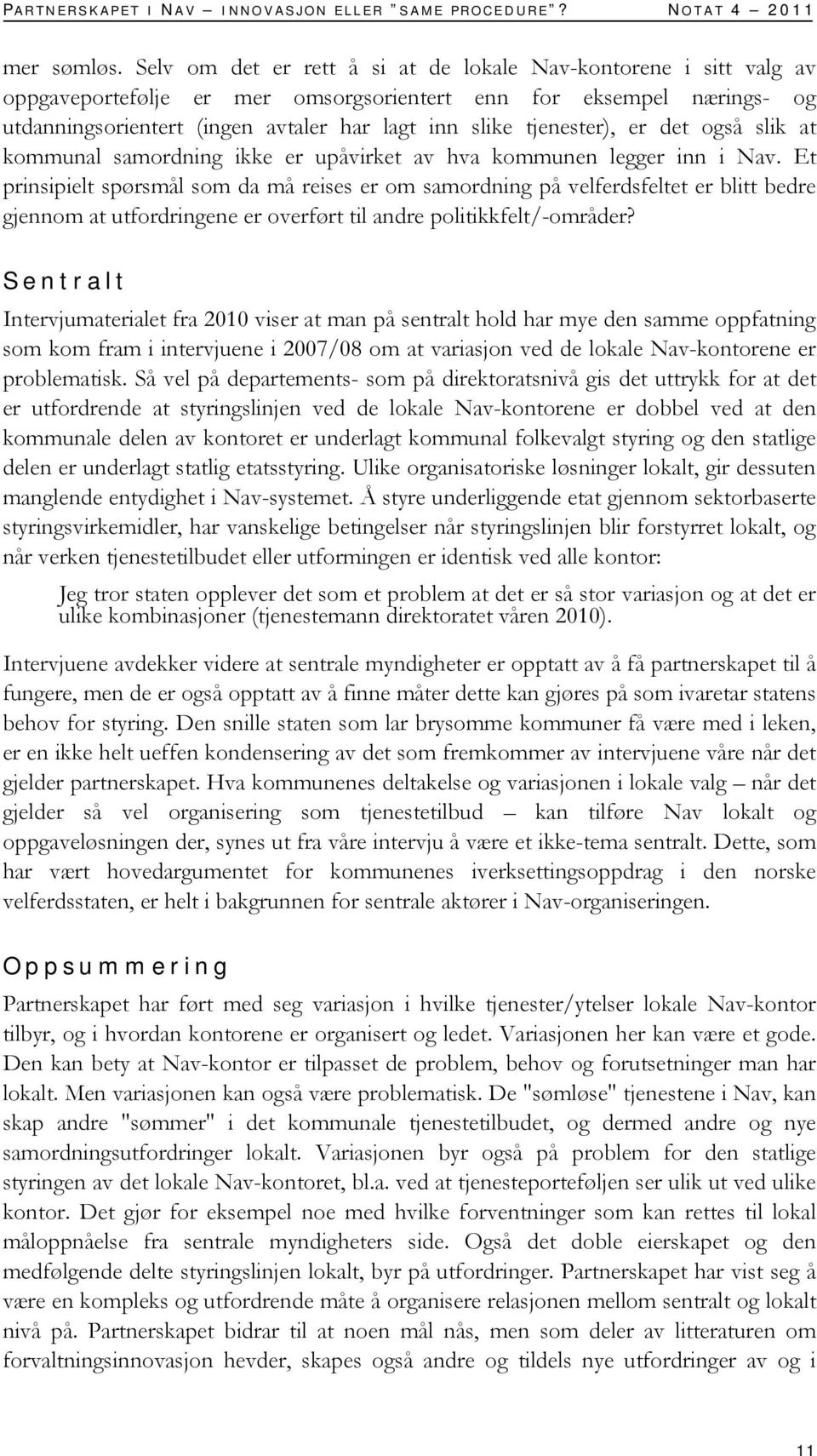 tjenester), er det også slik at kommunal samordning ikke er upåvirket av hva kommunen legger inn i Nav.