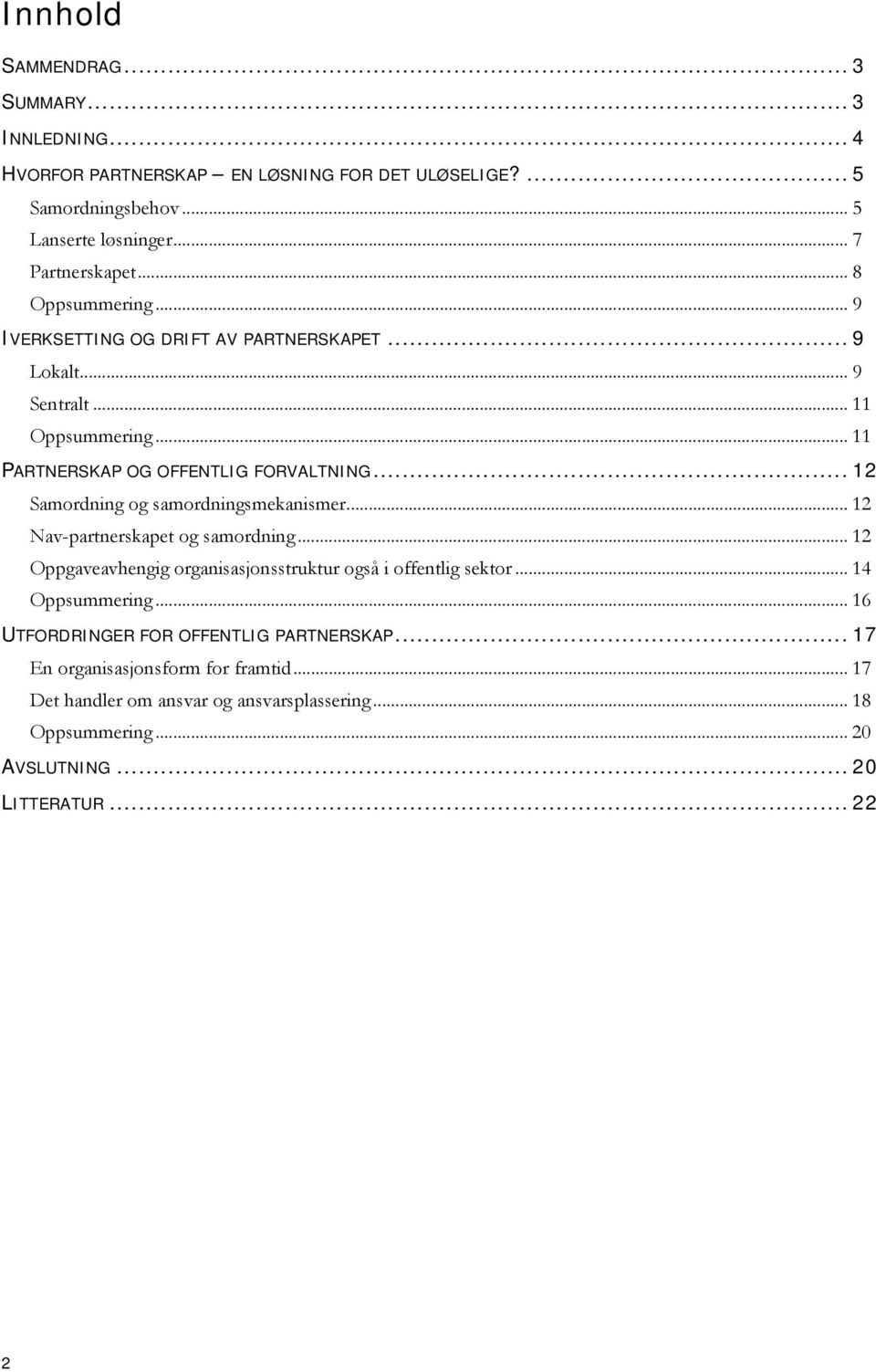 .. 12 Samordning og samordningsmekanismer... 12 Nav-partnerskapet og samordning... 12 Oppgaveavhengig organisasjonsstruktur også i offentlig sektor... 14 Oppsummering.