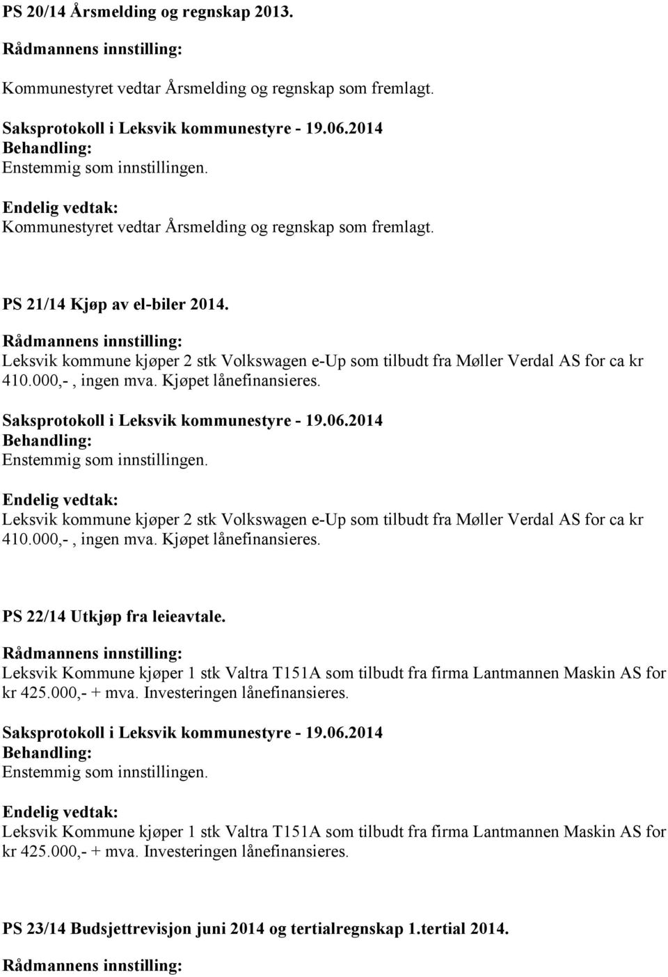 PS 22/14 Utkjøp fra leieavtale. Leksvik Kommune kjøper 1 stk Valtra T151A som tilbudt fra firma Lantmannen Maskin AS for kr 425.000,- + mva. Investeringen lånefinansieres.