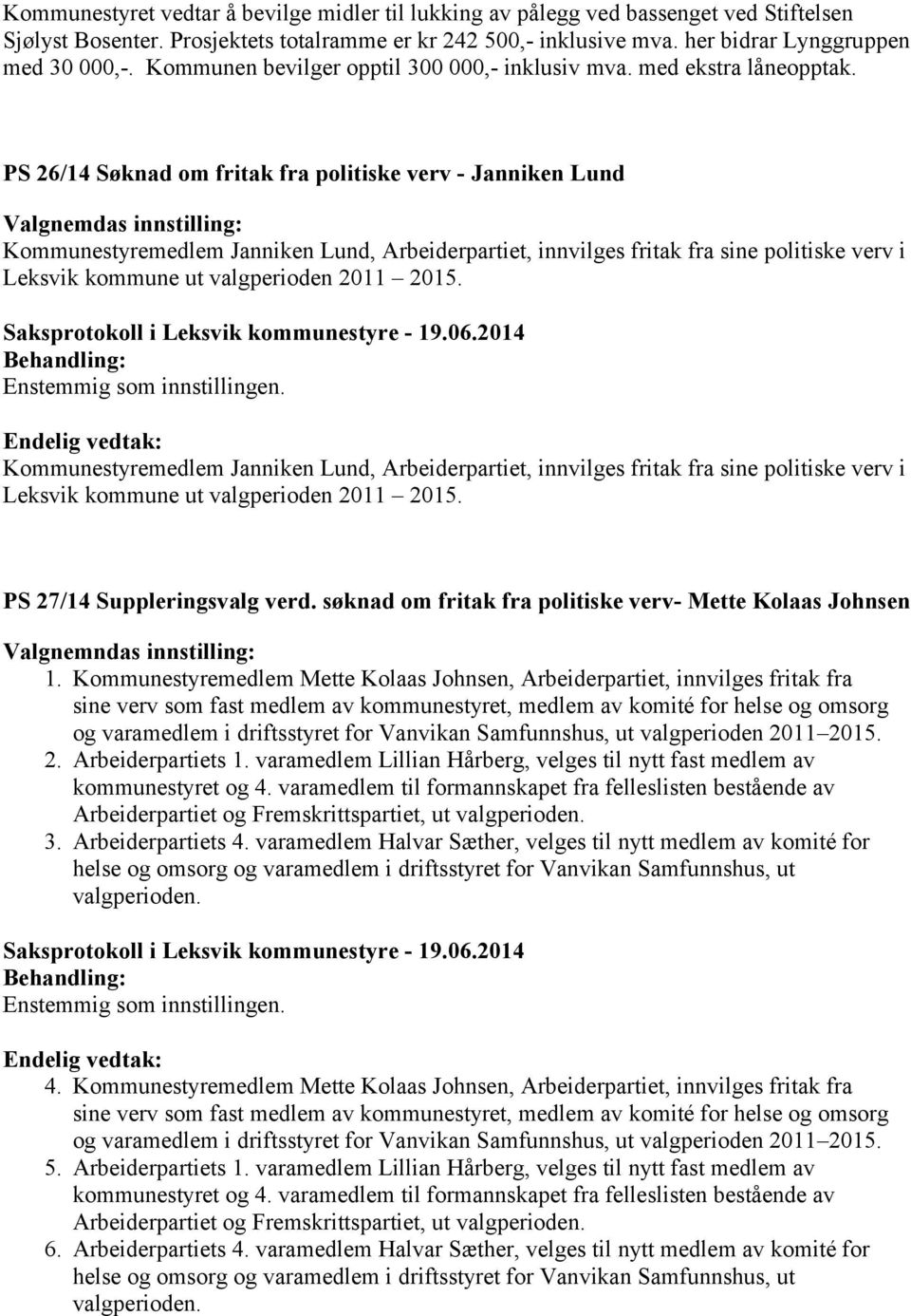 PS 26/14 Søknad om fritak fra politiske verv - Janniken Lund Valgnemdas innstilling: Kommunestyremedlem Janniken Lund, Arbeiderpartiet, innvilges fritak fra sine politiske verv i Leksvik kommune ut