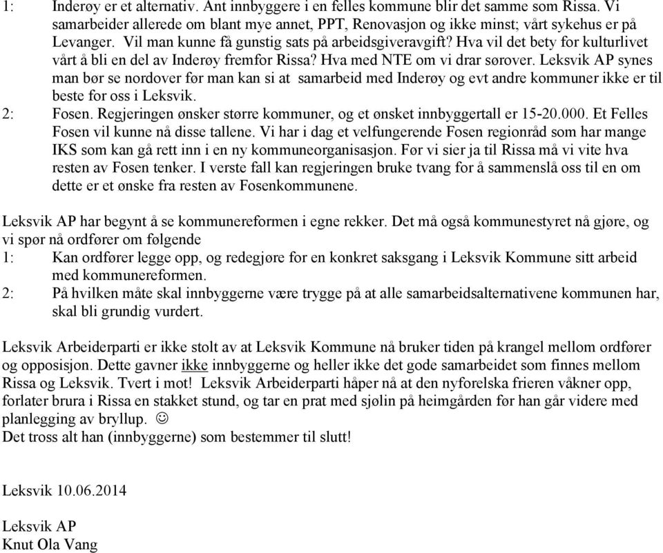 Leksvik AP synes man bør se nordover før man kan si at samarbeid med Inderøy og evt andre kommuner ikke er til beste for oss i Leksvik. 2: Fosen.