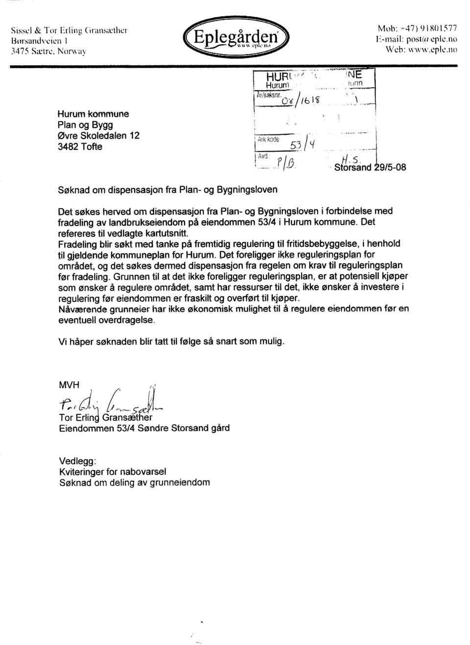 kommune. Det refereres til vedlagte kartutsnitt. Fradeling blir søkt med tanke på fremtidig regulering til fritidsbebyggelse, i henhold til gjeldende kommuneplan for Hurum.