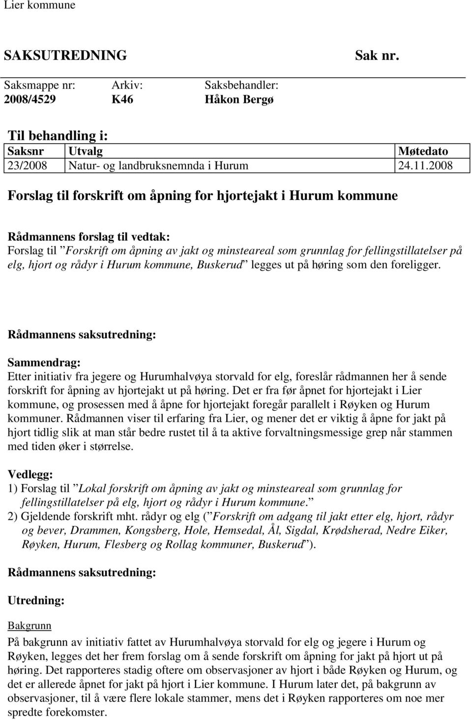 hjort og rådyr i Hurum kommune, Buskerud legges ut på høring som den foreligger.