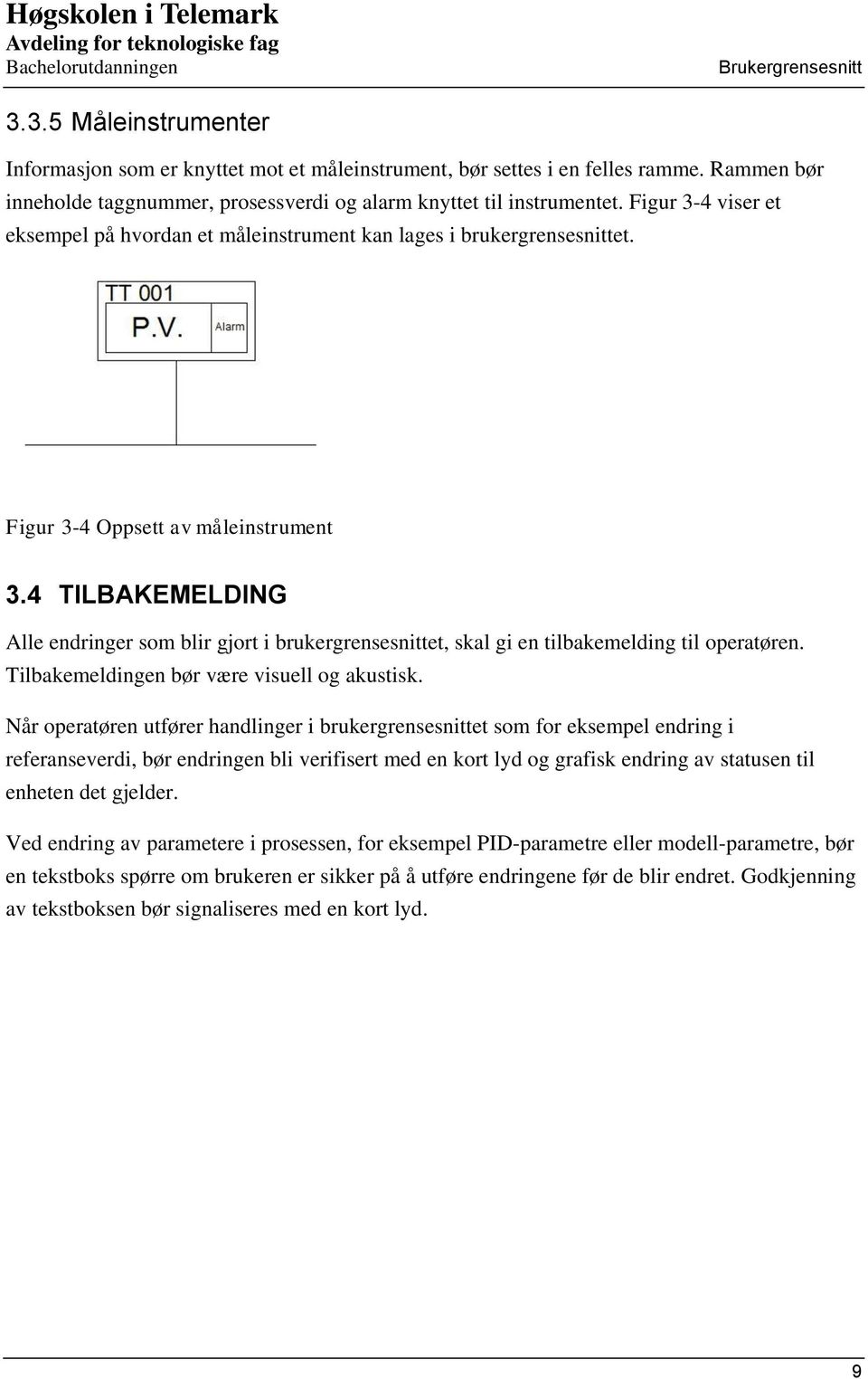 Figur 3-4 Oppsett av måleinstrument 3.4 TILBAKEMELDING Alle endringer som blir gjort i brukergrensesnittet, skal gi en tilbakemelding til operatøren. Tilbakemeldingen bør være visuell og akustisk.