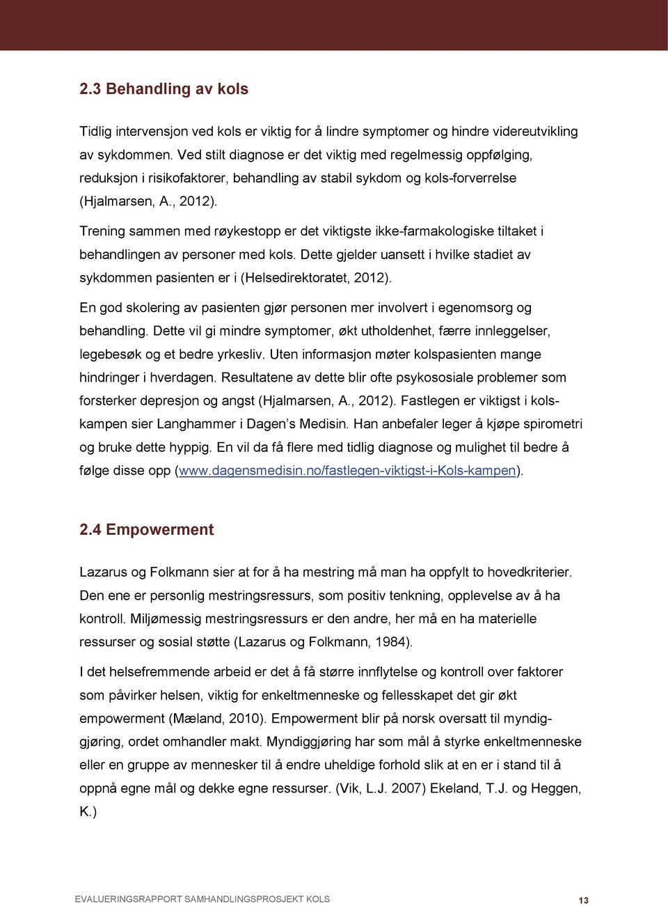 Trening sammen med røykestopp er det viktigste ikke-farmakologiske tiltaket i behandlingen av personer med kols.