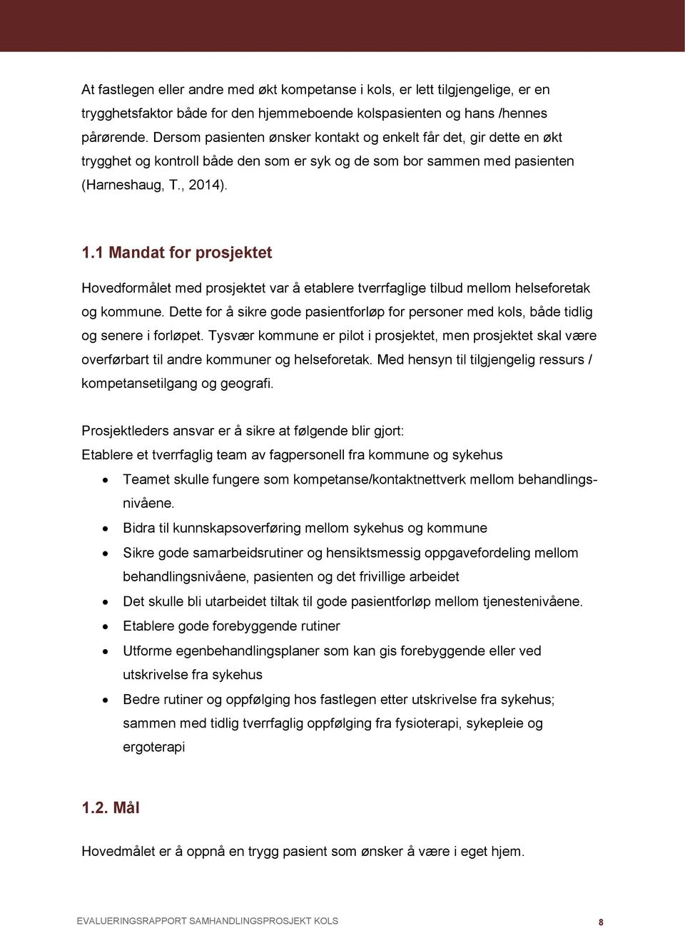 1 Mandat for prosjektet Hovedformålet med prosjektet var å etablere tverrfaglige tilbud mellom helseforetak og kommune.