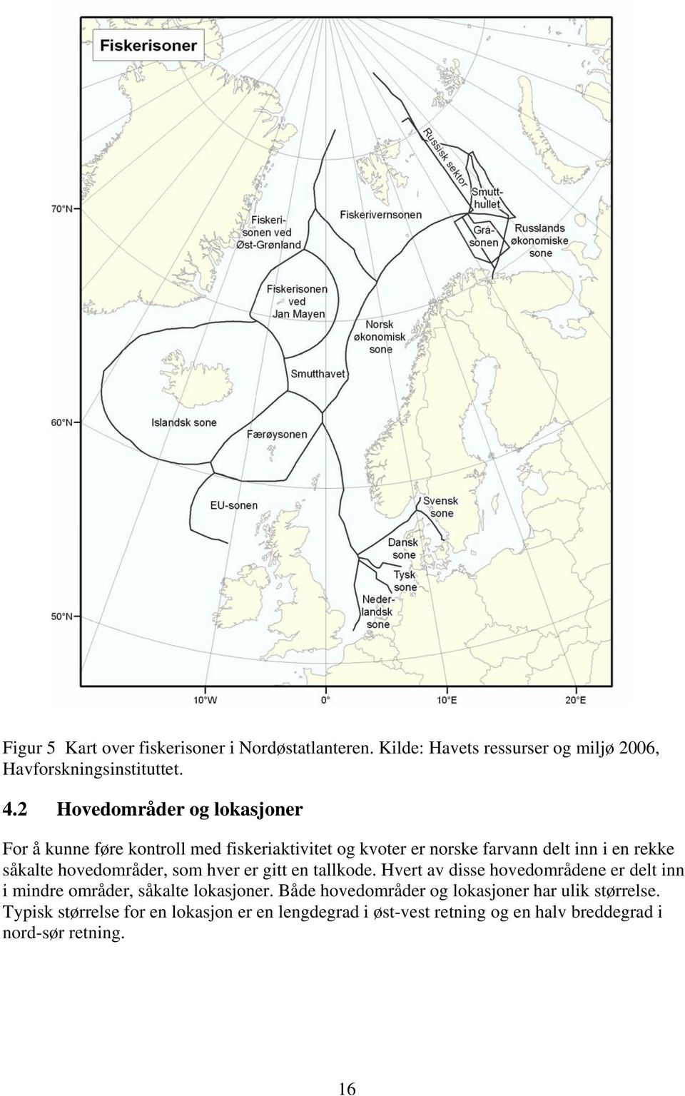 hovedområder, som hver er gitt en tallkode. Hvert av disse hovedområdene er delt inn i mindre områder, såkalte lokasjoner.