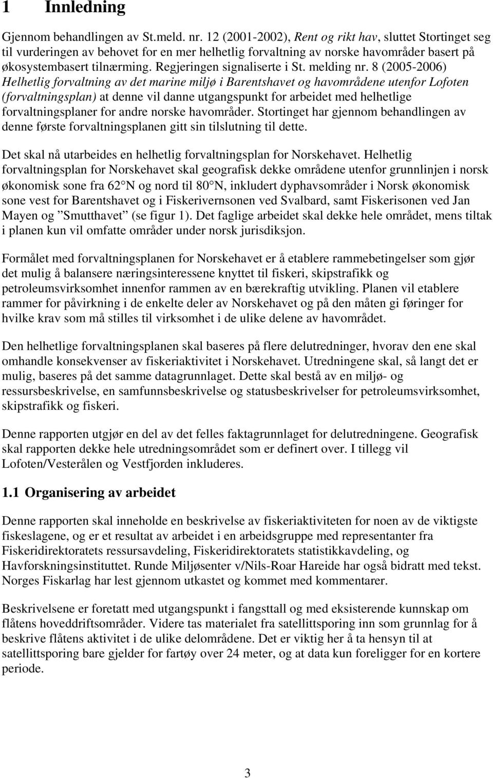 Regjeringen signaliserte i St. melding nr.