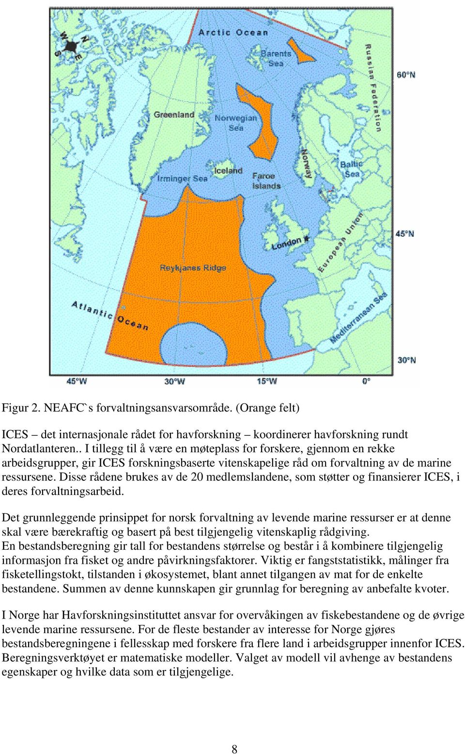 Disse rådene brukes av de 20 medlemslandene, som støtter og finansierer ICES, i deres forvaltningsarbeid.