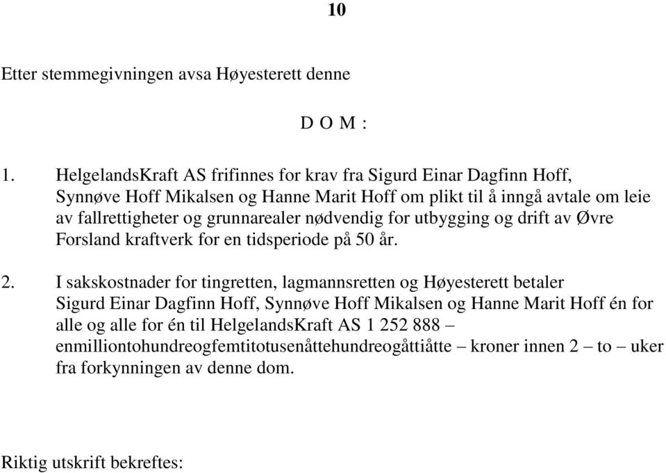 og grunnarealer nødvendig for utbygging og drift av Øvre Forsland kraftverk for en tidsperiode på 50 år. 2.