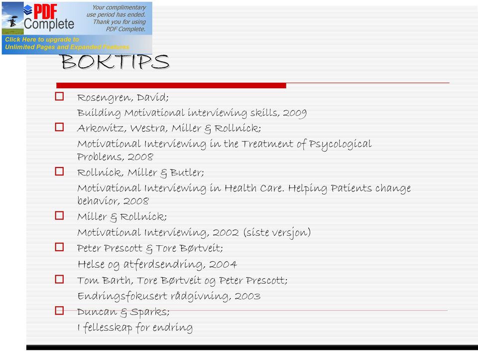 Helping Patients change behavior, 2008 Miller & Rollnick; Motivational Interviewing, 2002 (siste versjon) Peter Prescott & Tore