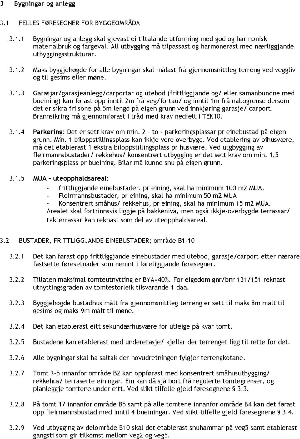 2 Maks byggjehøgde for alle bygningar skal målast frå gjennomsnittleg terreng ved veggliv og til gesims eller møne. 3.1.