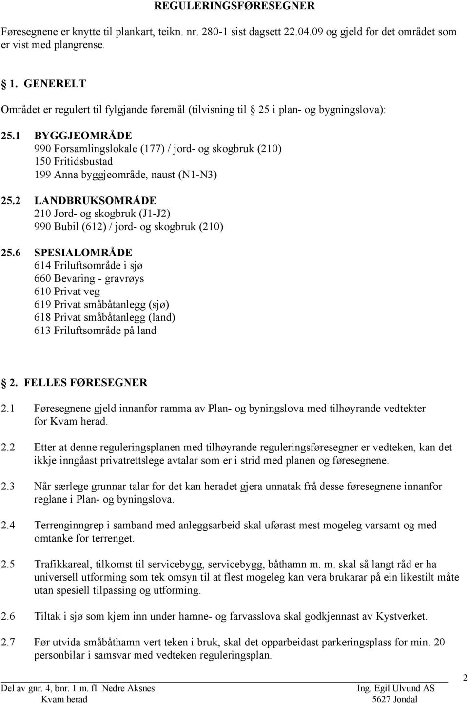 1 BYGGJEOMRÅDE 990 Forsamlingslokale (177) / jord- og skogbruk (210) 150 Fritidsbustad 199 Anna byggjeområde, naust (N1-N3) 25.