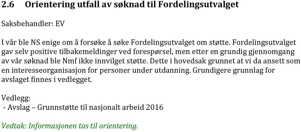 Fordelingsutvalget gav selv positive tilbakemeldinger ved forespørsel, men etter en grundig gjennomgang av vår søknad ble Nmf ikke