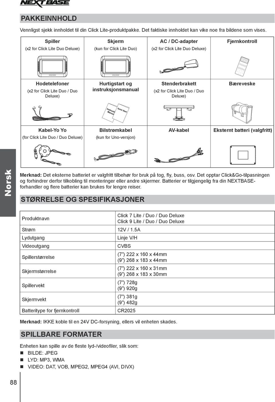 instruksjonsmanual Stenderbrakett (x2 for Click Lite Duo / Duo Deluxe) Bæreveske Kabel-Yo Yo (for Click Lite Duo / Duo Deluxe) Bilstrømkabel (kun for Uno-versjon) AV-kabel Eksternt batteri