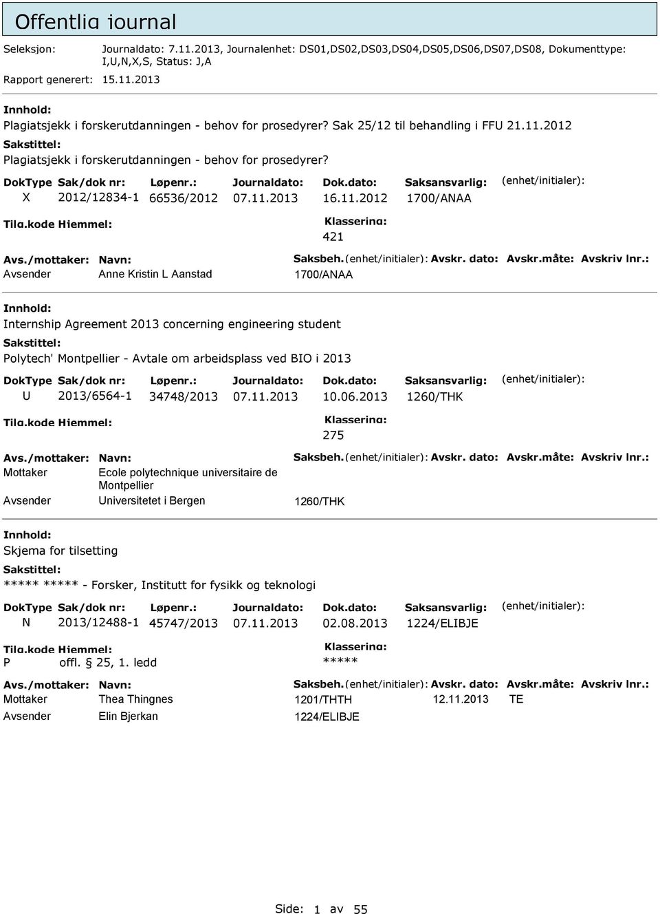 2012 lagiatsjekk i forskerutdanningen - behov for prosedyrer? X 2012/12834-1 66536/2012 16.11.