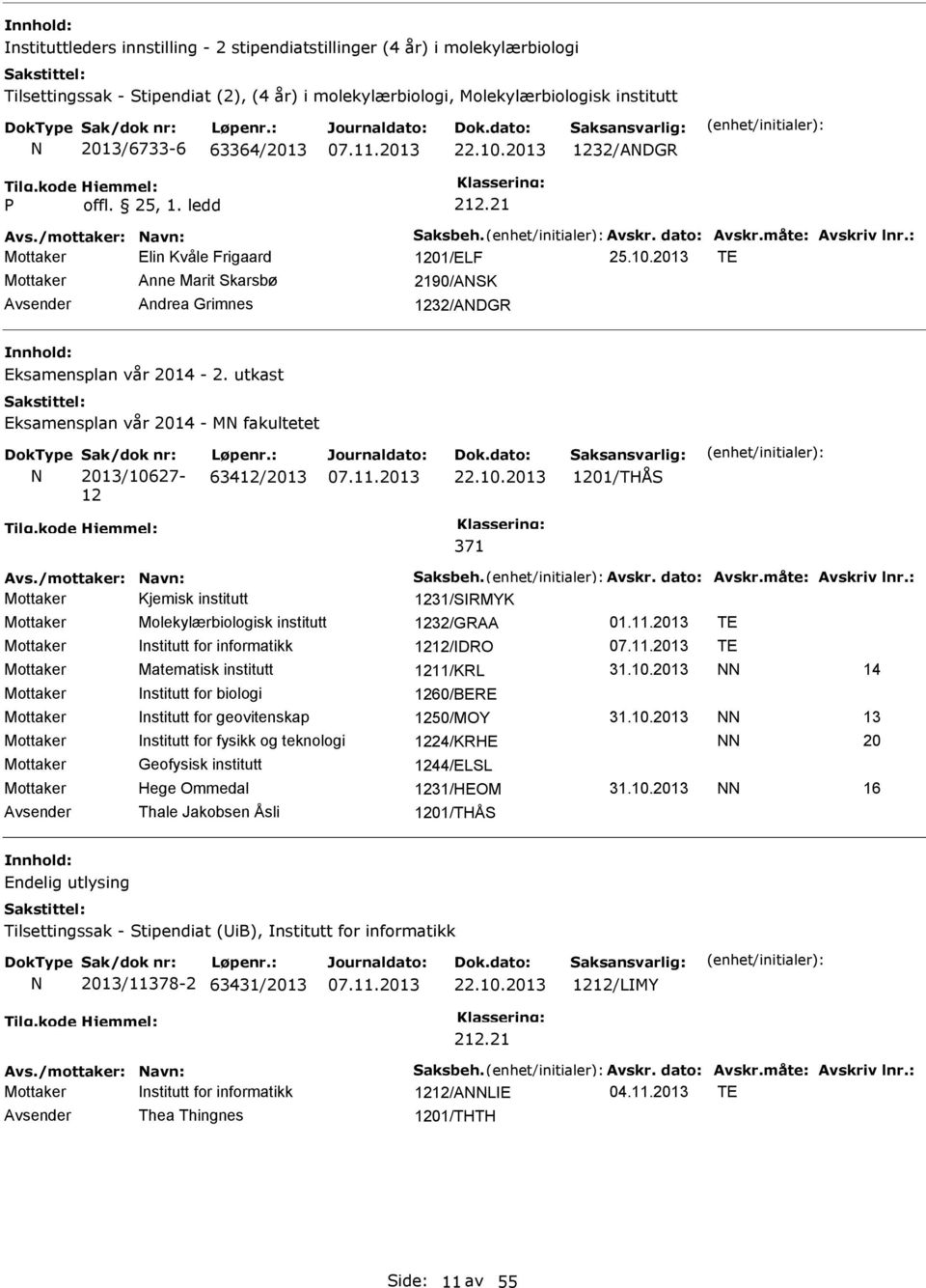 utkast Eksamensplan vår 2014 - M fakultetet Sak/dok nr: 2013/10627-12 Løpenr.: 63412/2013 22.10.2013 1201/THÅS 371 Mottaker Kjemisk institutt 1231/SRMYK Mottaker Molekylærbiologisk institutt 1232/GRAA 01.