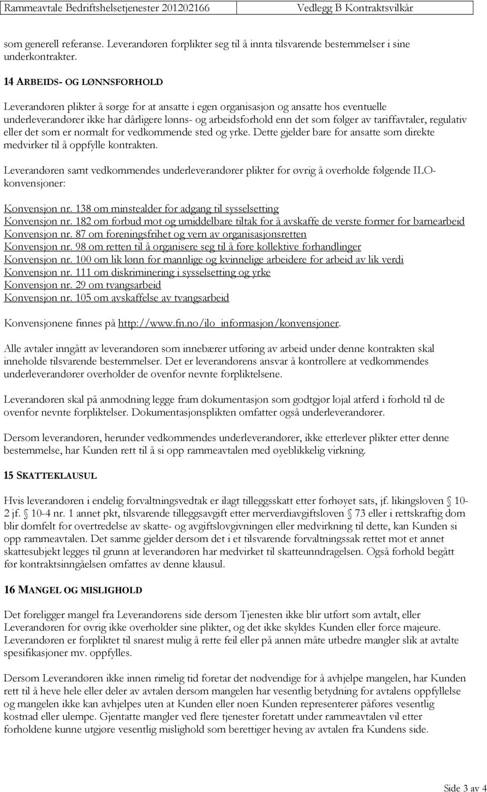 av tariffavtaler, regulativ eller det som er normalt for vedkommende sted og yrke. Dette gjelder bare for ansatte som direkte medvirker til å oppfylle kontrakten.