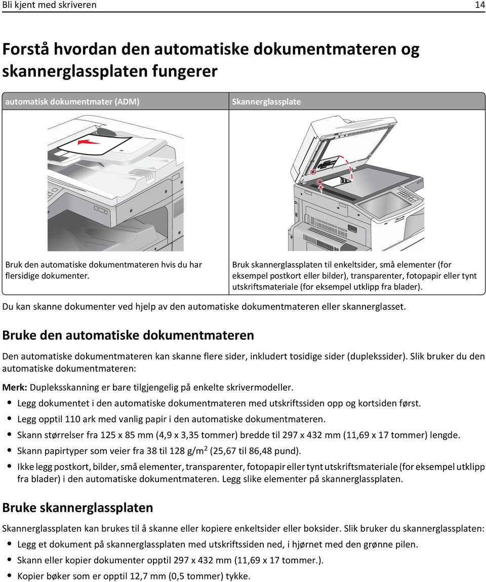 Bruk skannerglassplaten til enkeltsider, små elementer (for eksempel postkort eller bilder), transparenter, fotopapir eller tynt utskriftsmateriale (for eksempel utklipp fra blader).