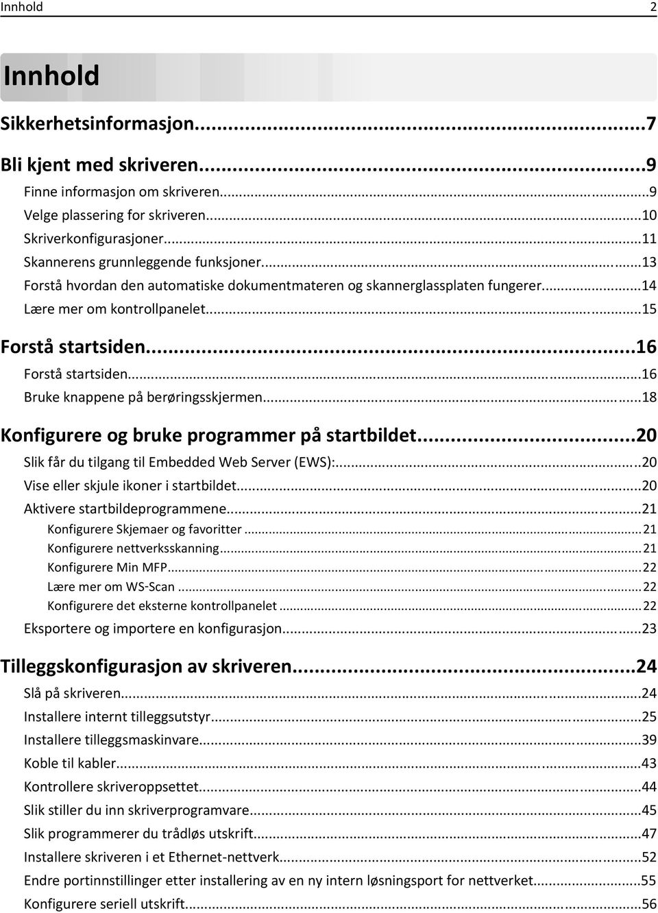 ..16 Forstå startsiden...16 Bruke knappene på berøringsskjermen...18 Konfigurere og bruke programmer på startbildet...20 Slik får du tilgang til Embedded Web Server (EWS):.